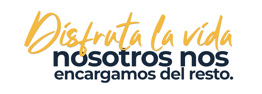 DISFRUTA LA VIDA NOSOTROS NOS ENCARGAMOS DEL RESTO